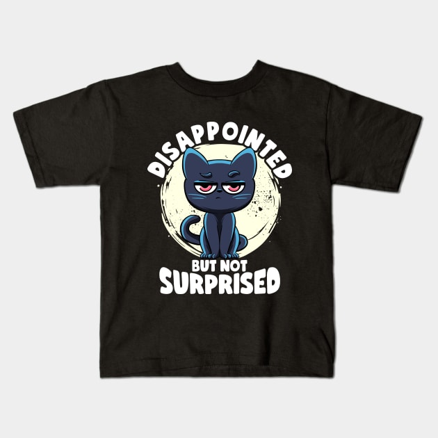 Disappointed But Not Surprised Cat Lovers Irony And Sarcasm Kids T-Shirt by MerchBeastStudio